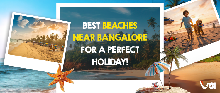 Best Beaches Near Bangalore for a Perfect Holiday!