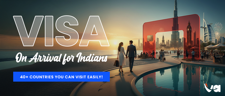 Visa On Arrival for Indians – 40+ Countries You Can Visit Easily!_